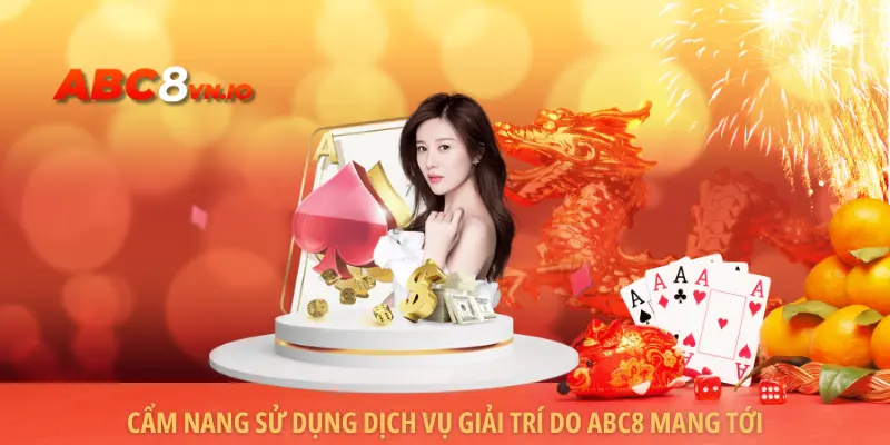ABC8 | Link Vào Trang Chủ Abc8.com - Đăng Ký Nhận 888K Cẩm nang sử dụng dịch vụ giải trí do ABC8 mang tới