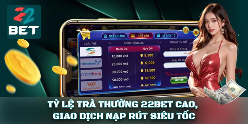 Tỷ lệ trả thưởng cao, giao dịch nạp rút siêu